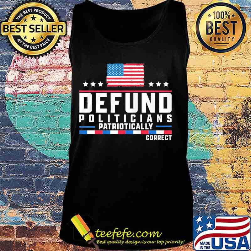Defund politicians patriotically correct american flag happy independence day stars s Tank top Defund politicians patriotically correct american flag happy independence day stars s Tank top