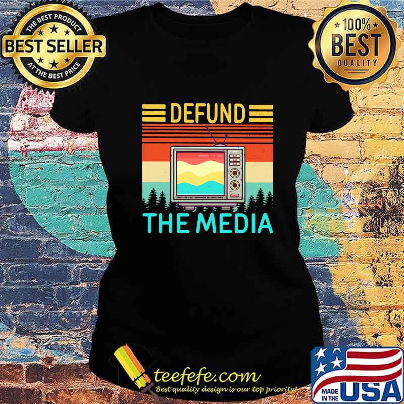 Defund The Media Vintage Retro Shirt Ladies tee Defund The Media Vintage Retro Shirt Ladies tee
