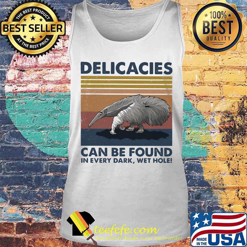 Delicacies can be found in every dark wet hole vintage retro s Tank top Delicacies can be found in every dark wet hole vintage retro s Tank top