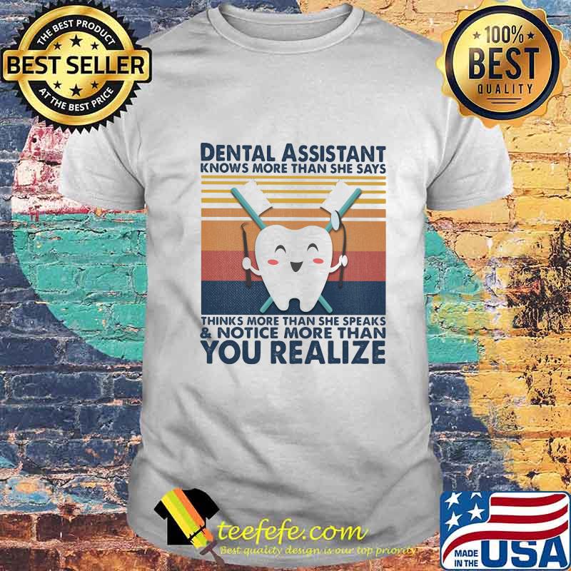 Dental assistant knows more than she says thinks more than she speaks and notice more than you realize vintage retro shirt Dental assistant knows more than she says thinks more than she speaks and notice more than you realize vintage retro shirt