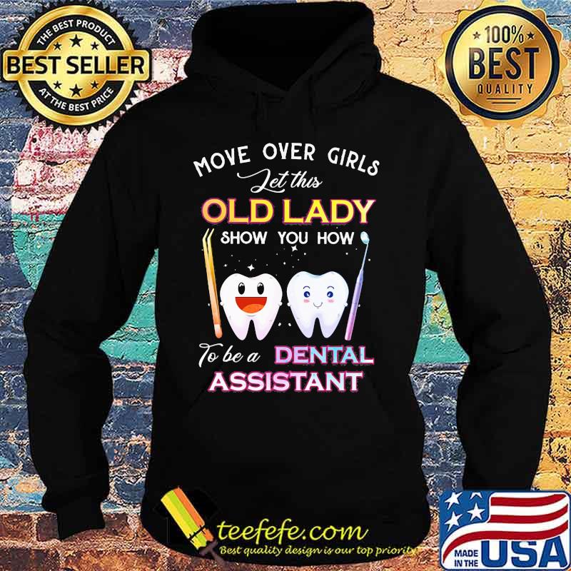 Dentistry Move over girls let this old lady show you how to be a dental assistant s Hoodie Dentistry Move over girls let this old lady show you how to be a dental assistant s Hoodie