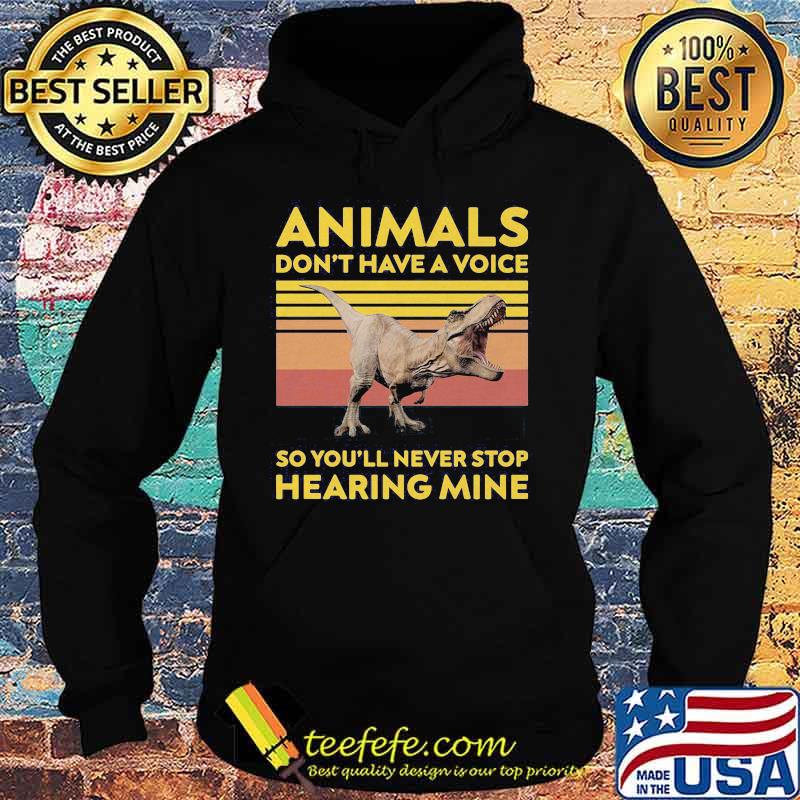 Dinosaur animals don't have a voice so you'll never stop hearing mine vintage retro s Hoodie Dinosaur animals don't have a voice so you'll never stop hearing mine vintage retro s Hoodie