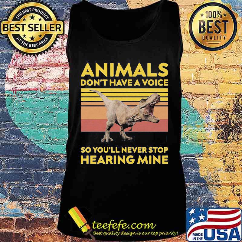 Dinosaur animals don't have a voice so you'll never stop hearing mine vintage retro s Tank top Dinosaur animals don't have a voice so you'll never stop hearing mine vintage retro s Tank top