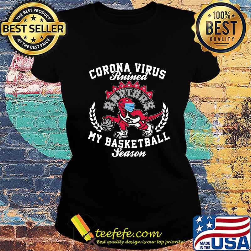 Dinosaur corona virus ruined my basketball season toronto raptors s Ladies tee Dinosaur corona virus ruined my basketball season toronto raptors s Ladies tee