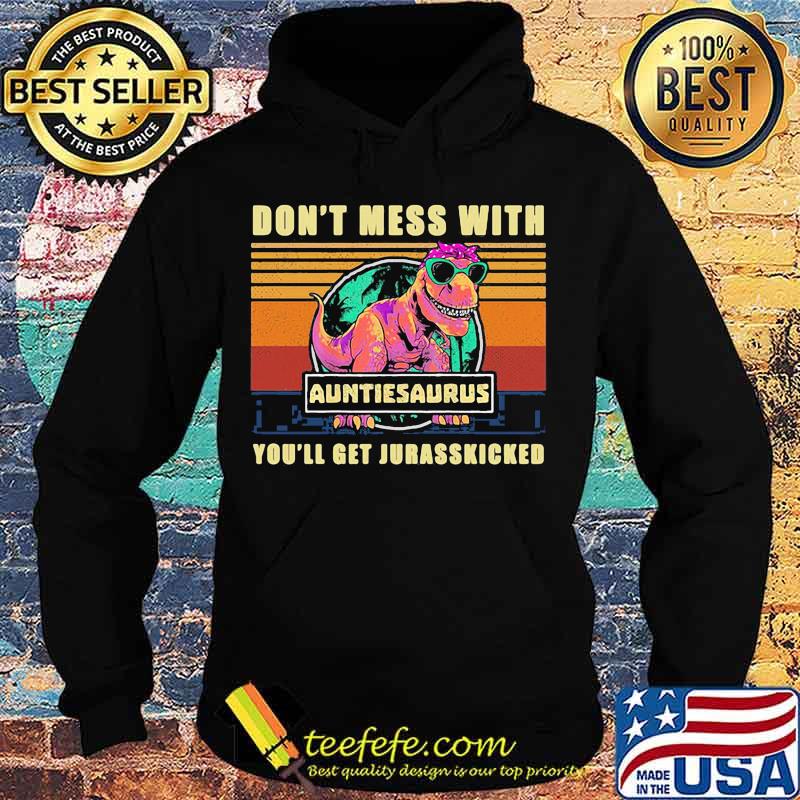 Dinosaur don't mess with auntasaurus you'll get jurasskicked vintage retro s Hoodie Dinosaur don't mess with auntasaurus you'll get jurasskicked vintage retro s Hoodie