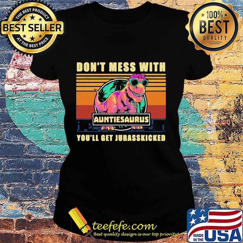 Dinosaur don't mess with auntasaurus you'll get jurasskicked vintage retro s Ladies tee Dinosaur don't mess with auntasaurus you'll get jurasskicked vintage retro s Ladies tee