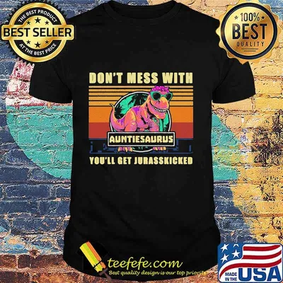 Dinosaur don't mess with auntasaurus you'll get jurasskicked vintage retro shirt