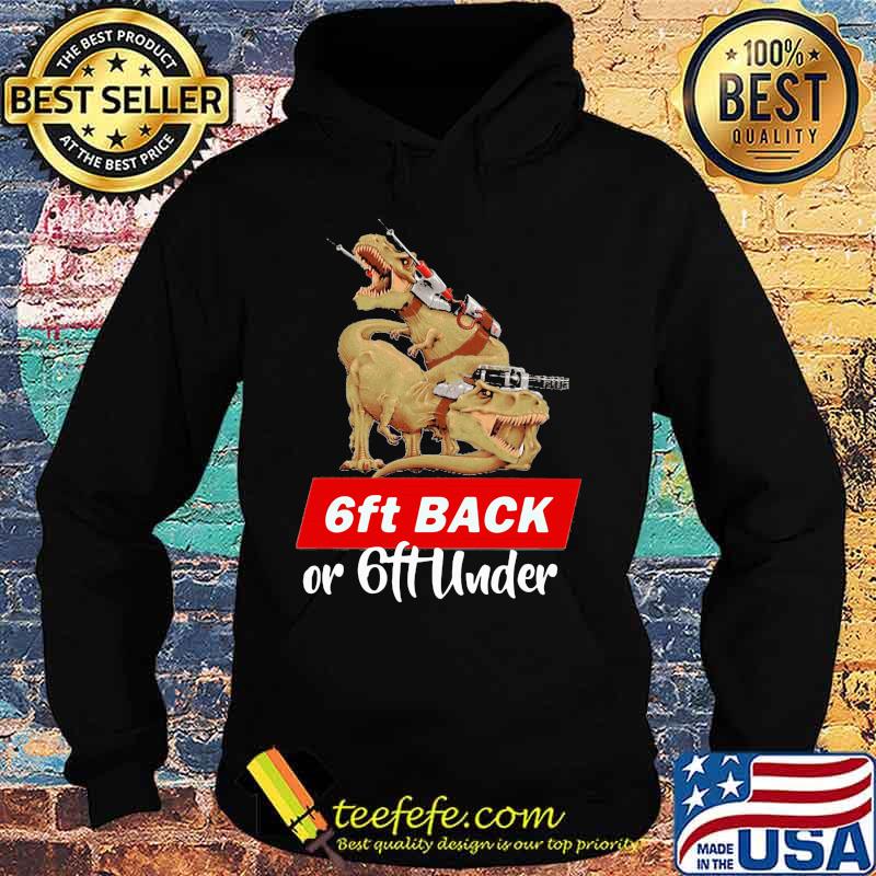 Dinosaurs 6ft back or 6ft under s Hoodie Dinosaurs 6ft back or 6ft under s Hoodie