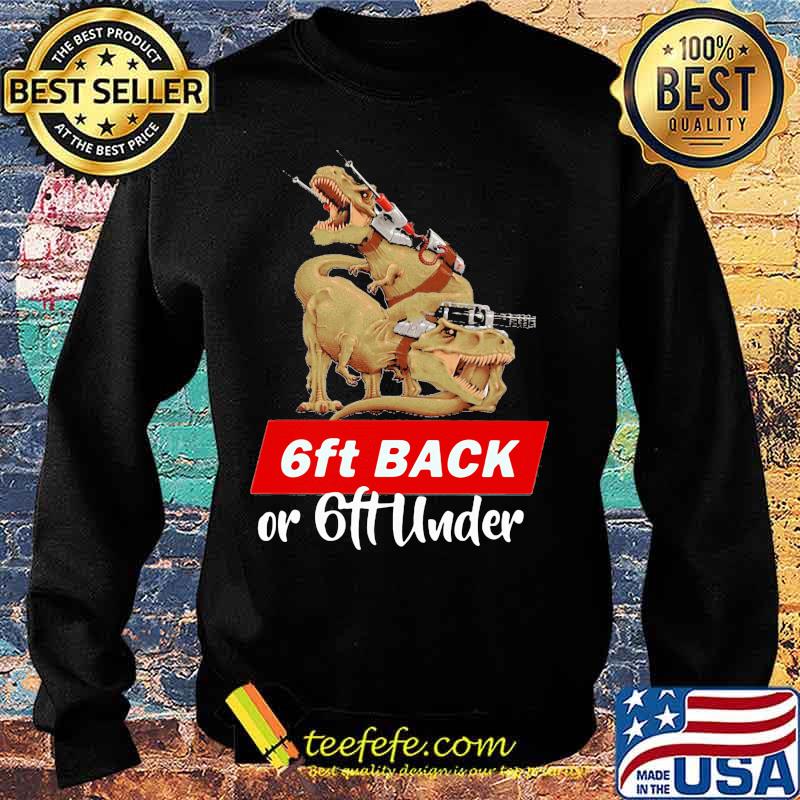 Dinosaurs 6ft back or 6ft under s Sweater Dinosaurs 6ft back or 6ft under s Sweater