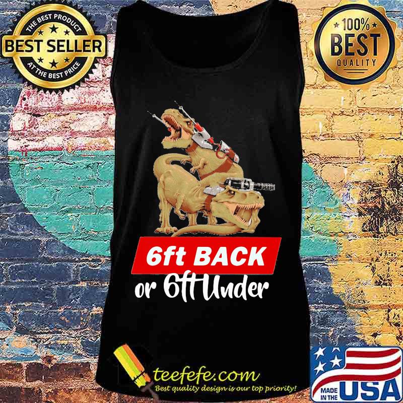 Dinosaurs 6ft back or 6ft under s Tank top Dinosaurs 6ft back or 6ft under s Tank top