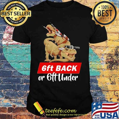 Dinosaurs 6ft back or 6ft under shirt