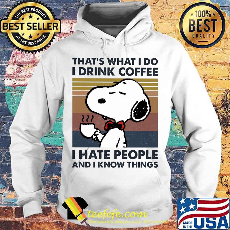 Disney snoopy that's what i do i drink coffee i hate people and i know things vintage retro s Hoodie Disney snoopy that's what i do i drink coffee i hate people and i know things vintage retro s Hoodie