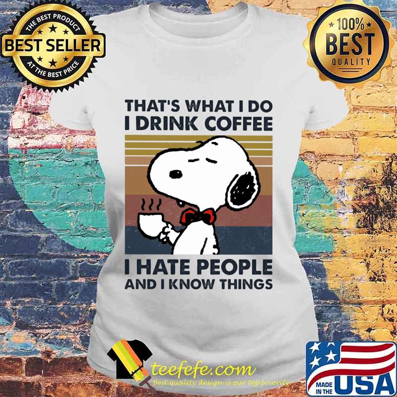 Disney snoopy that's what i do i drink coffee i hate people and i know things vintage retro s Laides tee Disney snoopy that's what i do i drink coffee i hate people and i know things vintage retro s Laides tee