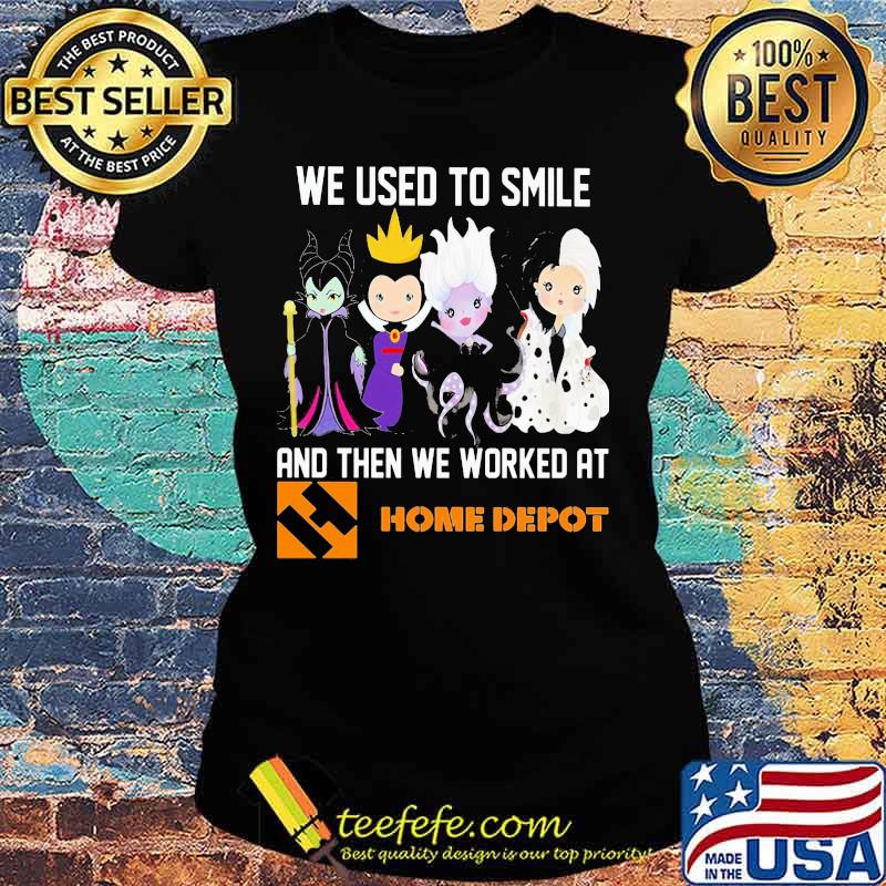Disney villain we used to smile and then we worked at home depot s Ladies tee Disney villain we used to smile and then we worked at home depot s Ladies tee
