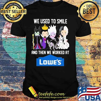 Disney villain we used to smile and then we worked at lowe's shirt