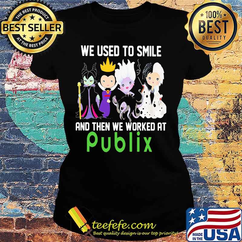 Disney villain we used to smile and then we worked at publix s Ladies tee Disney villain we used to smile and then we worked at publix s Ladies tee