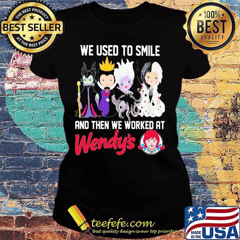 Disney villain we used to smile and then we worked at wendy's s Ladies tee Disney villain we used to smile and then we worked at wendy's s Ladies tee
