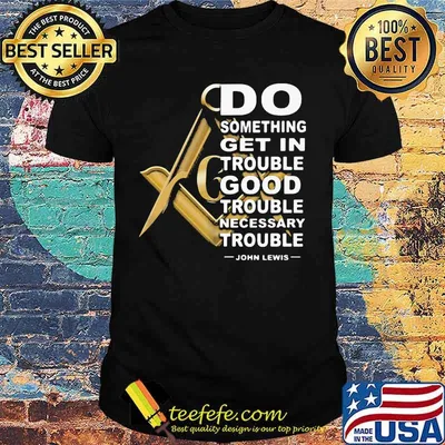 Do something get in trouble good trouble necessary trouble john lewis shirt
