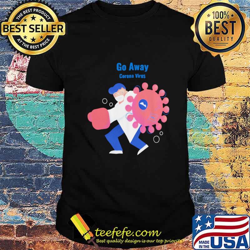 Doctor Go Away Corona Virus shirt