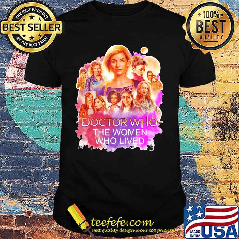 Doctor who the women who lived shirt Doctor who the women who lived shirt
