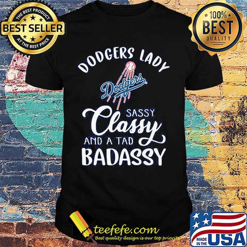 Dodgers lady sassy classy and a tad badassy shirt