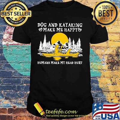 Dog and kayaking make me happy humans make my head hurt sunset shirt