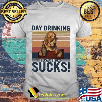 Dog Day drinking because 2020 sucks vintage retro shirt