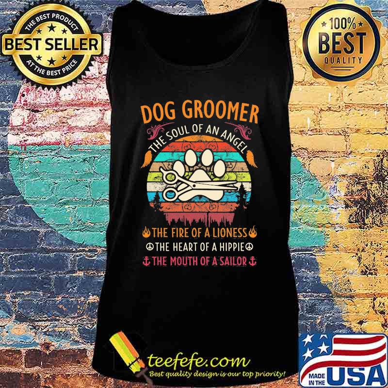 Dog groomer the soul of an angel the fire of a lioness the heart of a hippie the mouth of a sailor vintage retro s Tank top Dog groomer the soul of an angel the fire of a lioness the heart of a hippie the mouth of a sailor vintage retro s Tank top