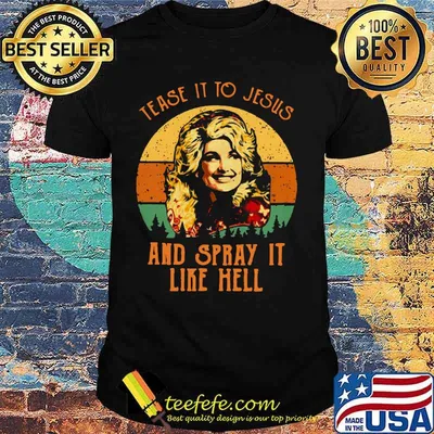 Dolly parton tease it to jesus and spray it like hell vintage retro shirt