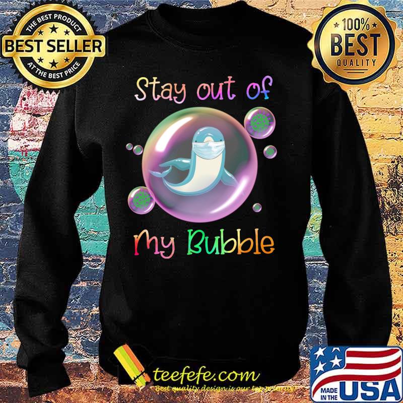 Dolphin mask stay out of my bubble covid-19 s Sweater Dolphin mask stay out of my bubble covid-19 s Sweater