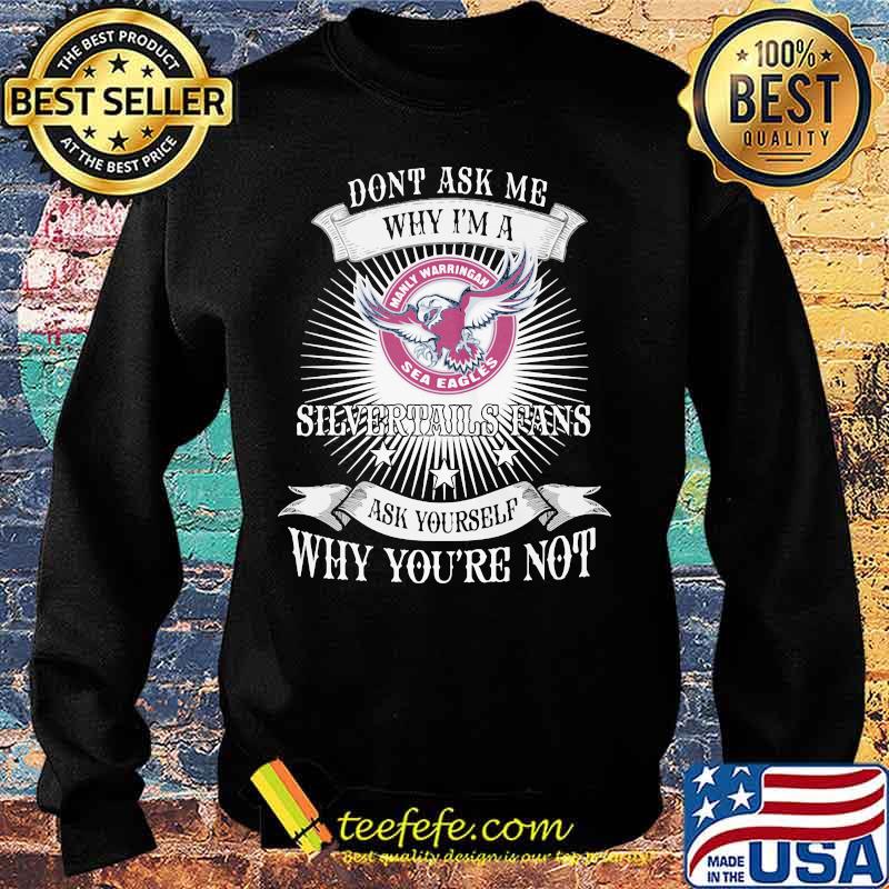 Don't ask me why i'm a silvertails fan ask yourself why you're not s Sweater Don't ask me why i'm a silvertails fan ask yourself why you're not s Sweater