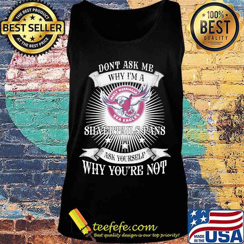 Don't ask me why i'm a silvertails fan ask yourself why you're not s Tank top Don't ask me why i'm a silvertails fan ask yourself why you're not s Tank top
