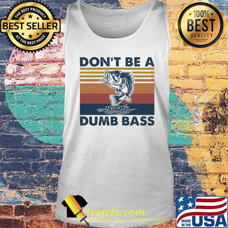 DON'T BE A DUMB BASS FISH VINTAGE RETRO SHIRT Tank top DON'T BE A DUMB BASS FISH VINTAGE RETRO SHIRT Tank top