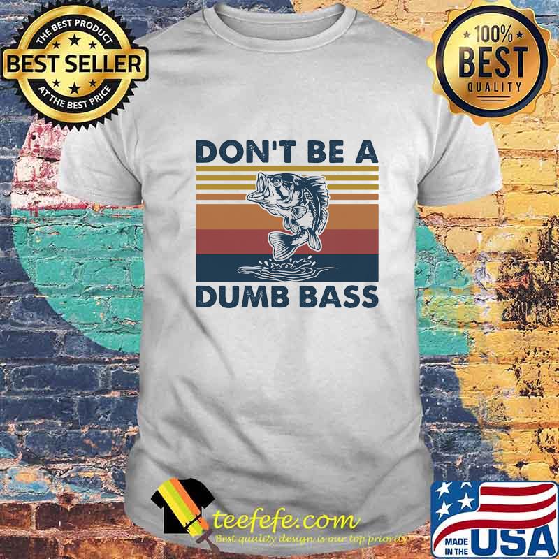 DON'T BE A DUMB BASS FISH VINTAGE RETRO SHIRT DON'T BE A DUMB BASS FISH VINTAGE RETRO SHIRT