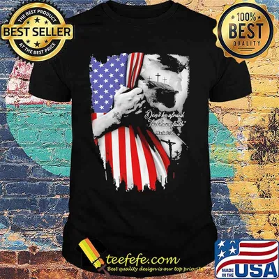 Don't be afraid just have faith american flag independence day shirt