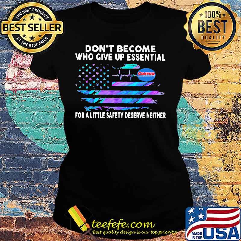 Don't become who give up essential for a little safety deserve neither costco wholesale logo american flag independence day s Ladies tee Don't become who give up essential for a little safety deserve neither costco wholesale logo american flag independence day s Ladies tee