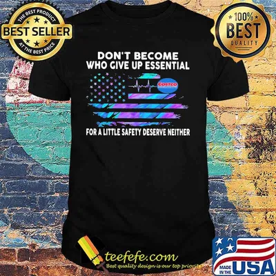 Don't become who give up essential for a little safety deserve neither costco wholesale logo american flag independence day shirt