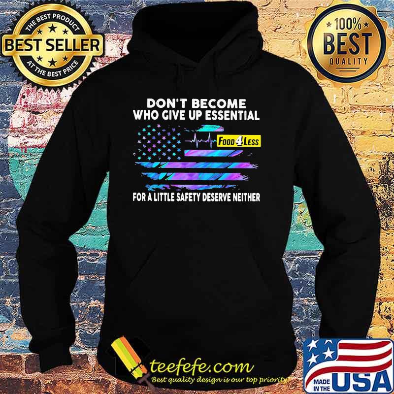 Don't become who give up essential for a little safety deserve neither food 4 less logo american flag independence day s Hoodie Don't become who give up essential for a little safety deserve neither food 4 less logo american flag independence day s Hoodie