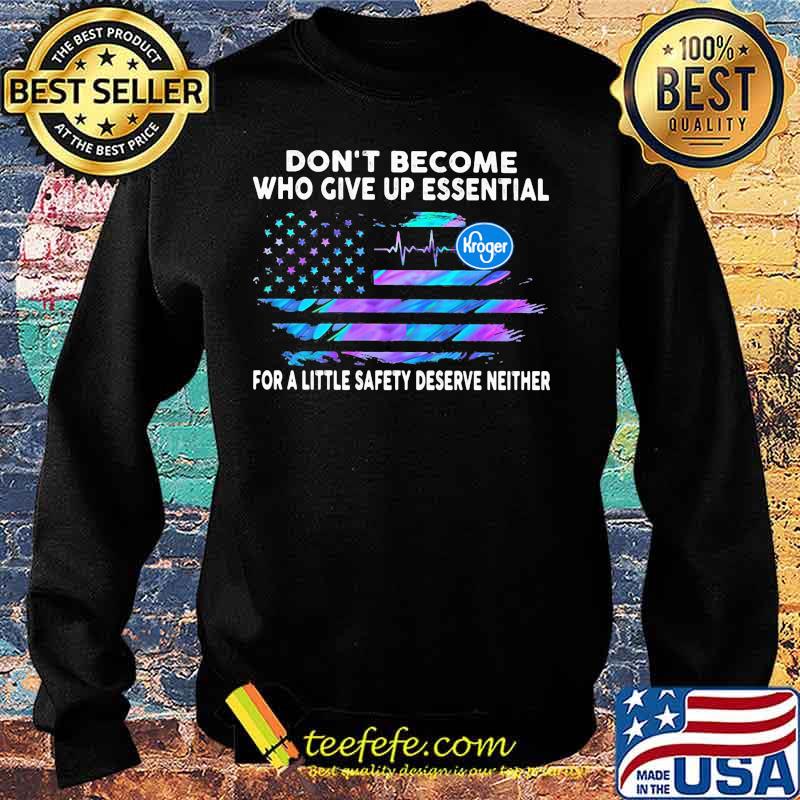 Don't become who give up essential for a little safety deserve neither kroger logo american flag independence day s Sweater Don't become who give up essential for a little safety deserve neither kroger logo american flag independence day s Sweater