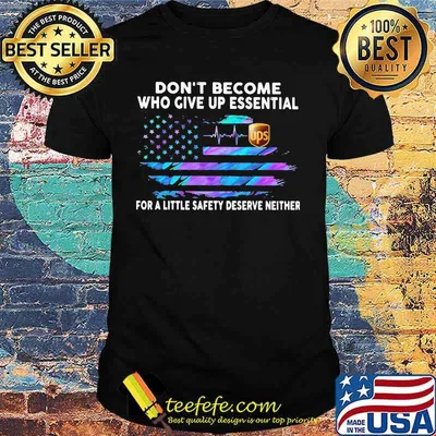 Don't become who give up essential for a little safety deserve neither ups logo american flag independence day shirt