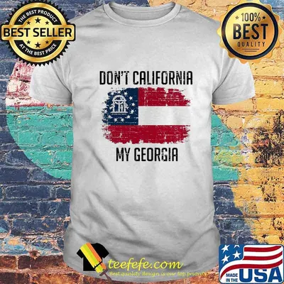 DON'T CALIFORNIA MY GEORGIA AMERICAN FLAG SHIRT