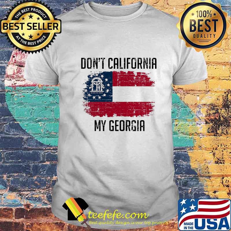 DON'T CALIFORNIA MY GEORGIA AMERICAN FLAG SHIRT DON'T CALIFORNIA MY GEORGIA AMERICAN FLAG SHIRT