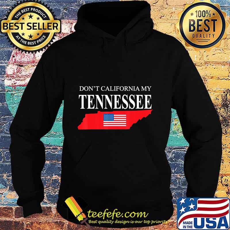 Don't california my tennessee american flag s Hoodie Don't california my tennessee american flag s Hoodie