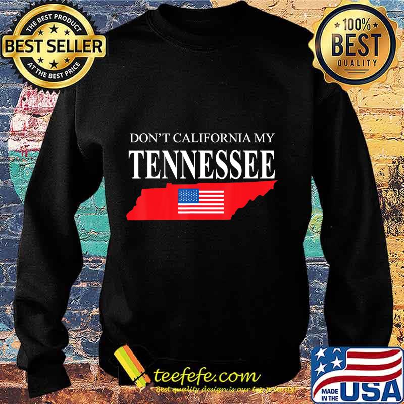 Don't california my tennessee american flag s Sweater Don't california my tennessee american flag s Sweater
