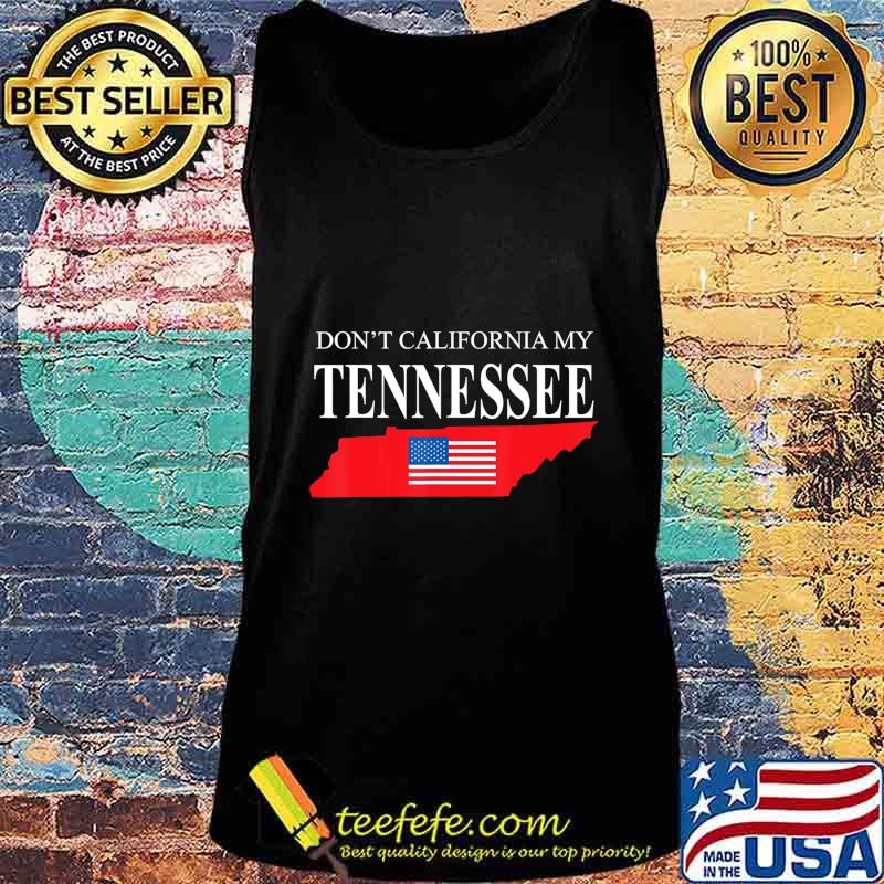 Don't california my tennessee american flag s Tank top Don't california my tennessee american flag s Tank top