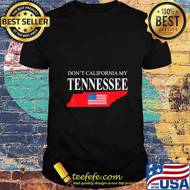 Don't california my tennessee american flag shirt
