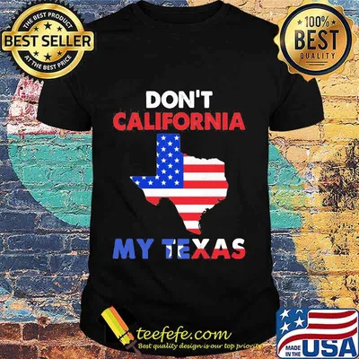 Don't california my texas map star happy independence day shirt