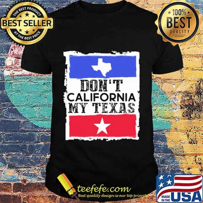 Don't california my texas map star shirt