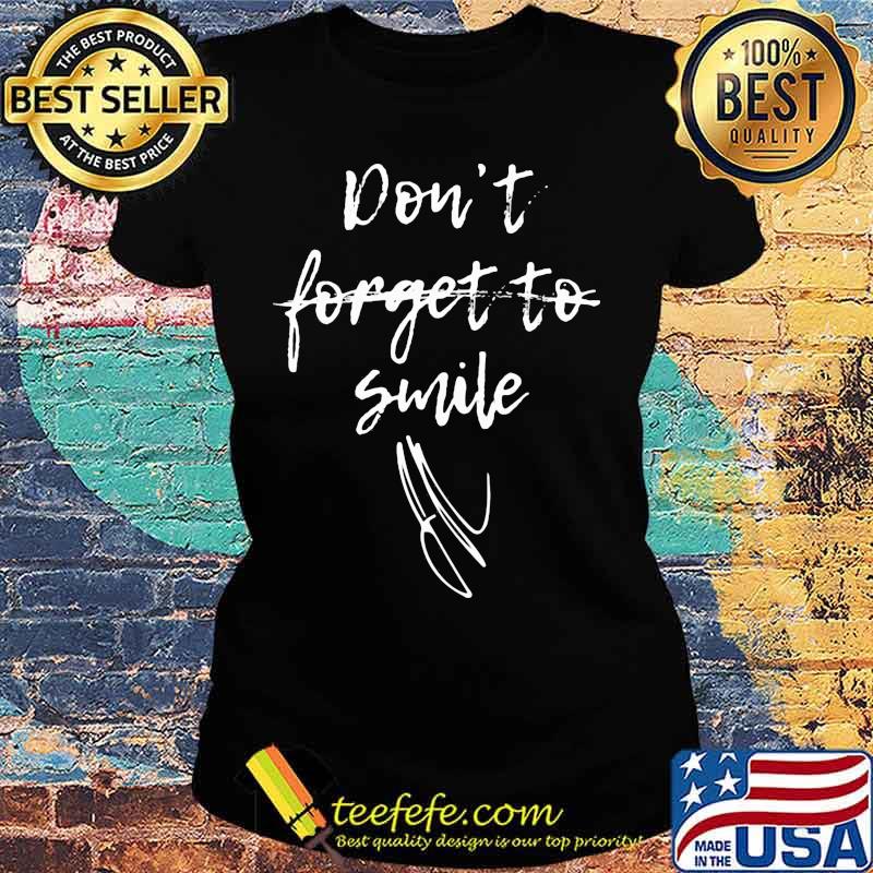 Don't forget to smile s Ladies tee Don't forget to smile s Ladies tee