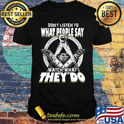 Don't listen to what people say watch what they do shirt